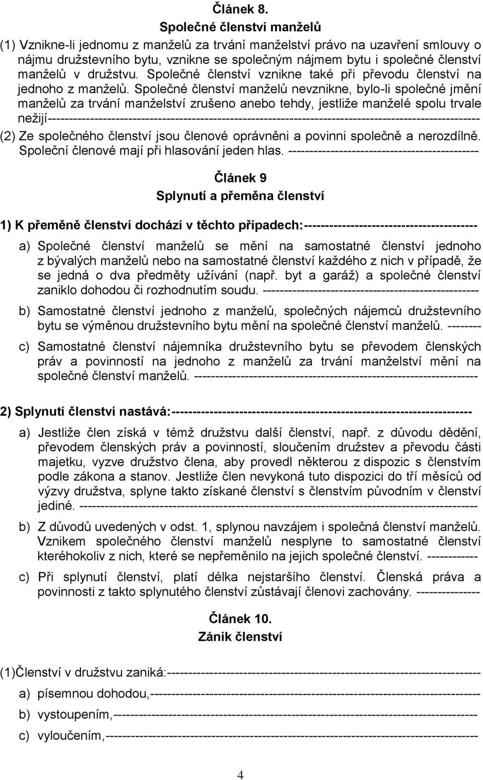 družstvu. Společné členství vznikne také při převodu členství na jednoho z manželů.