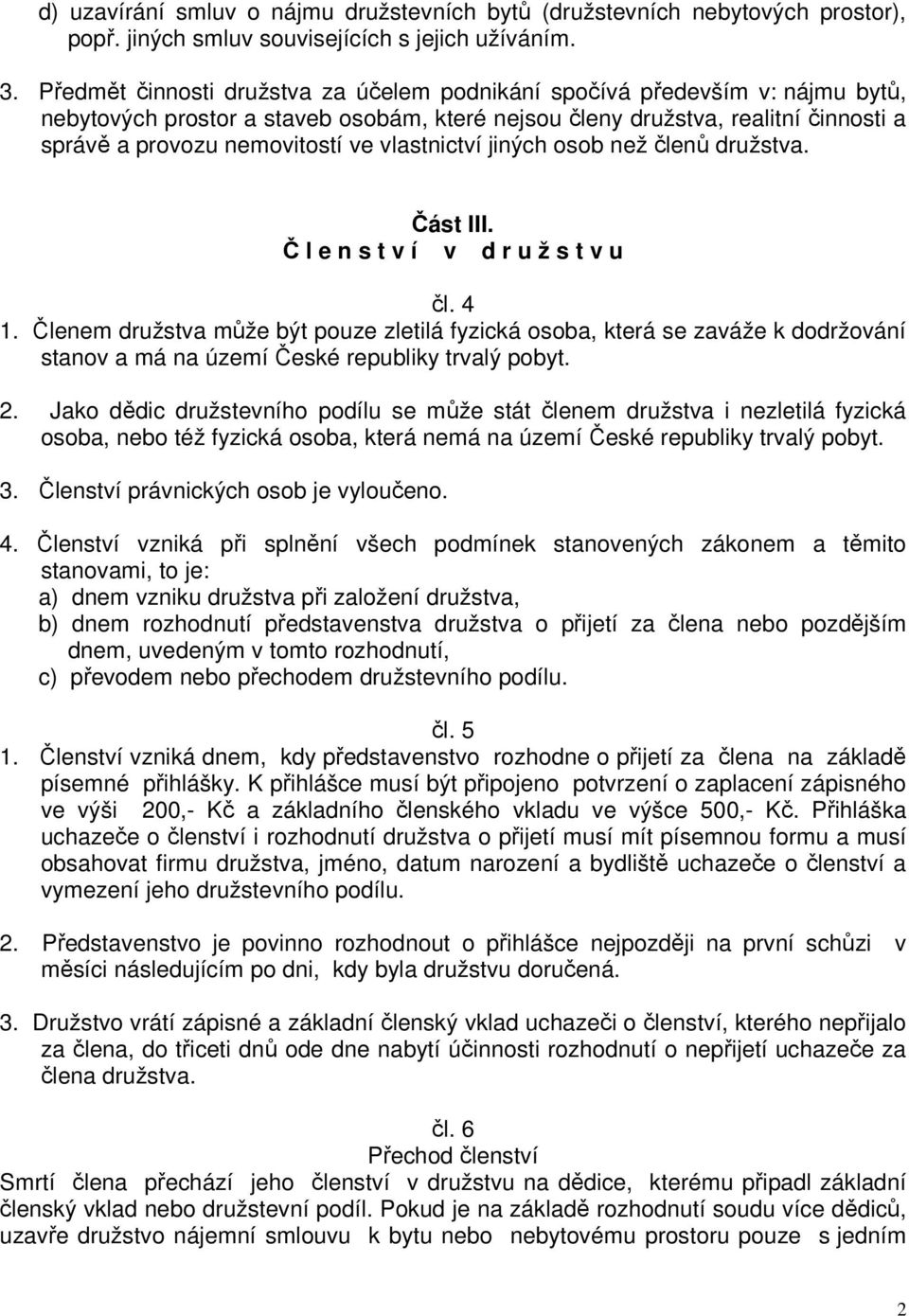 vlastnictví jiných osob než členů družstva. Část III. Č l e n s t v í v d r u ž s t v u čl. 4 1.