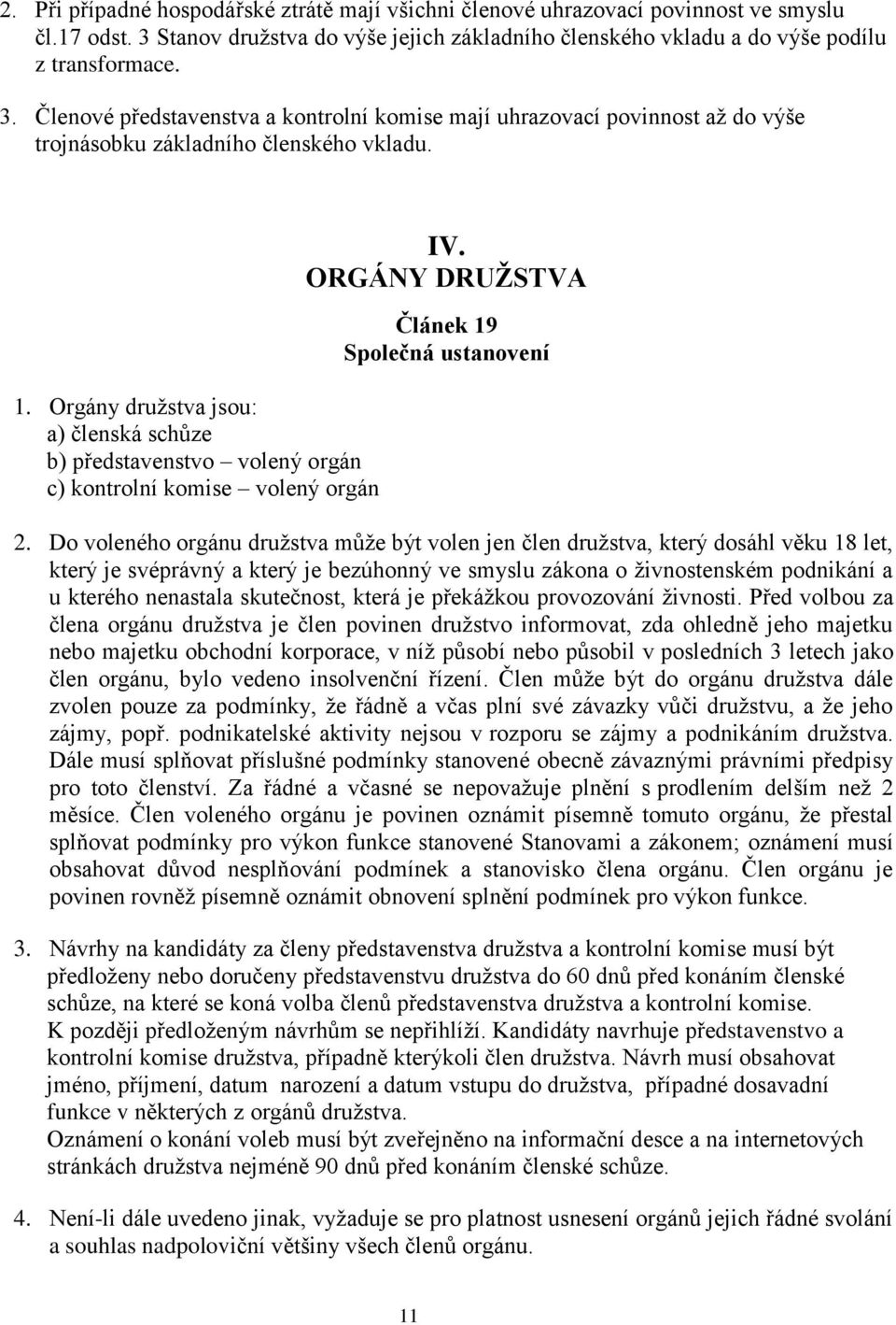 Členové představenstva a kontrolní komise mají uhrazovací povinnost až do výše trojnásobku základního členského vkladu. 1.