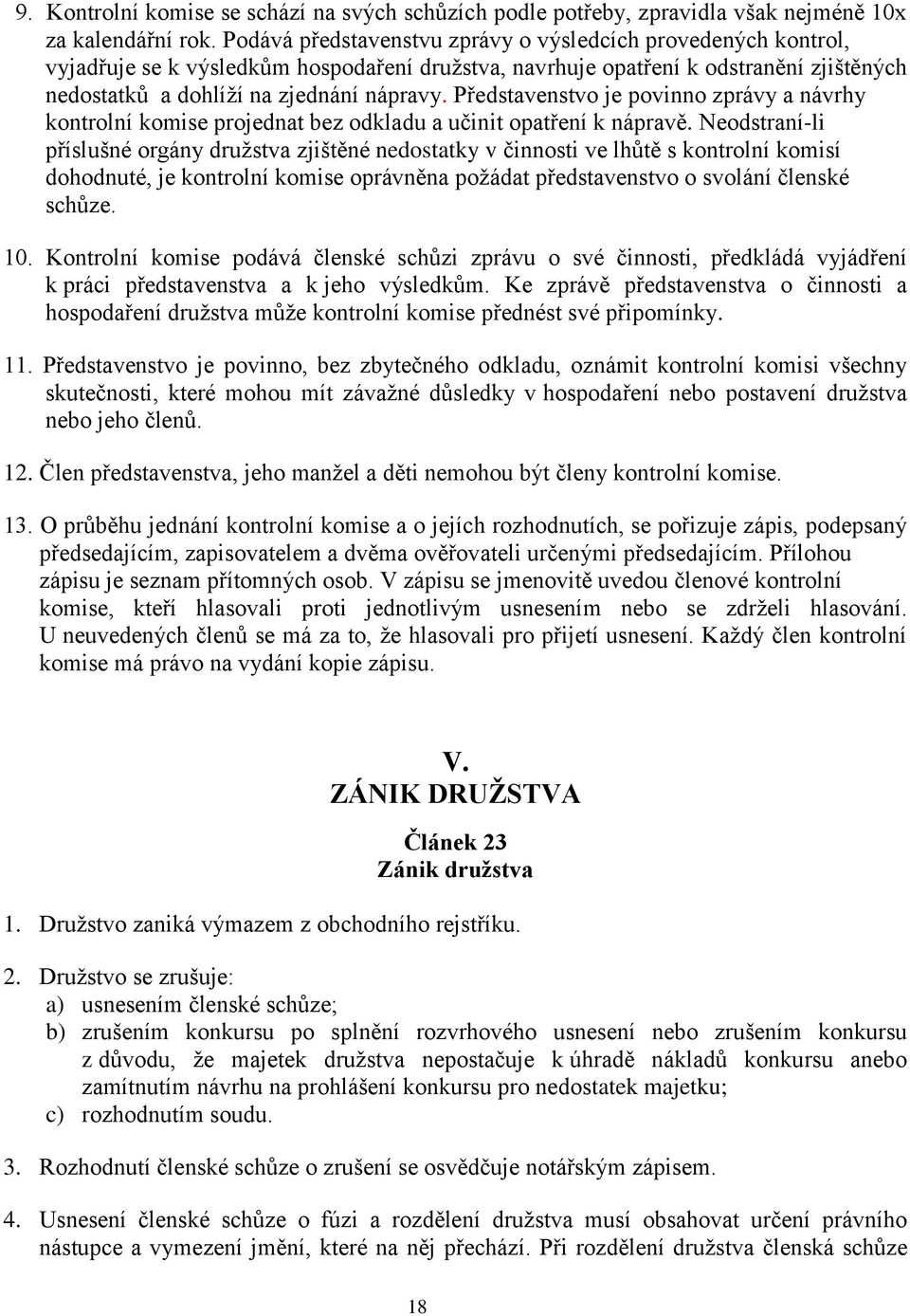 Představenstvo je povinno zprávy a návrhy kontrolní komise projednat bez odkladu a učinit opatření k nápravě.