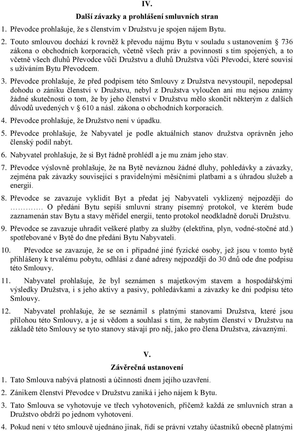 Družstvu a dluhů Družstva vůči Převodci, které souvisí s užíváním Bytu Převodcem. 3.