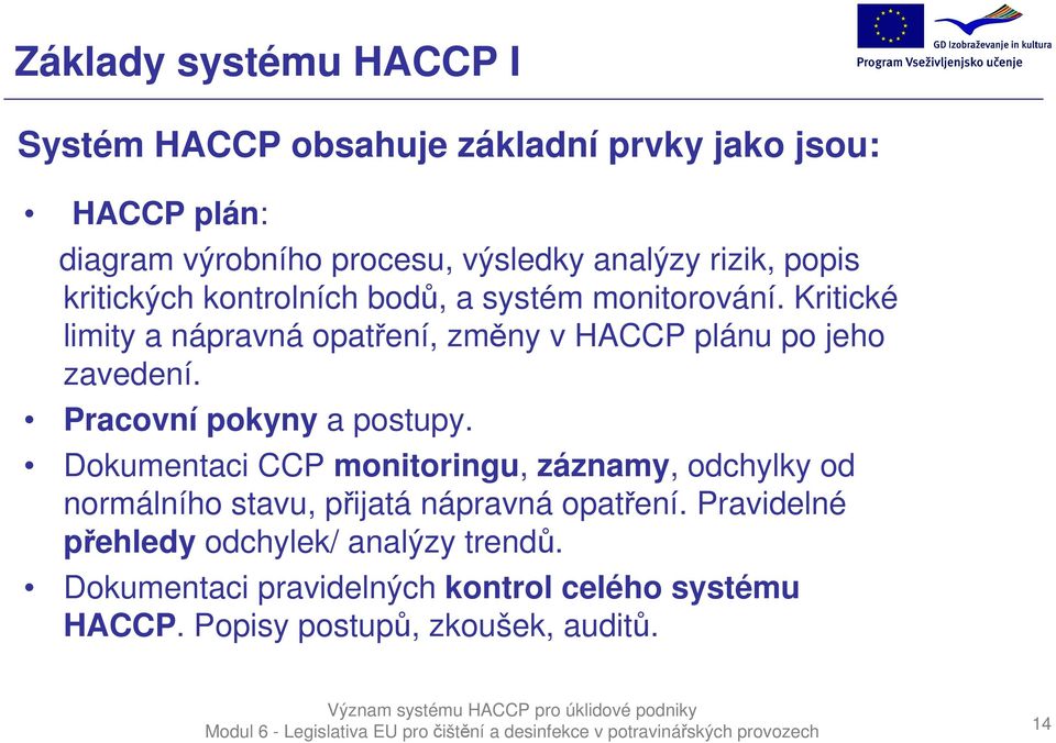 Kritické limity a nápravná opatření, změny v HACCP plánu po jeho zavedení. Pracovní pokyny a postupy.