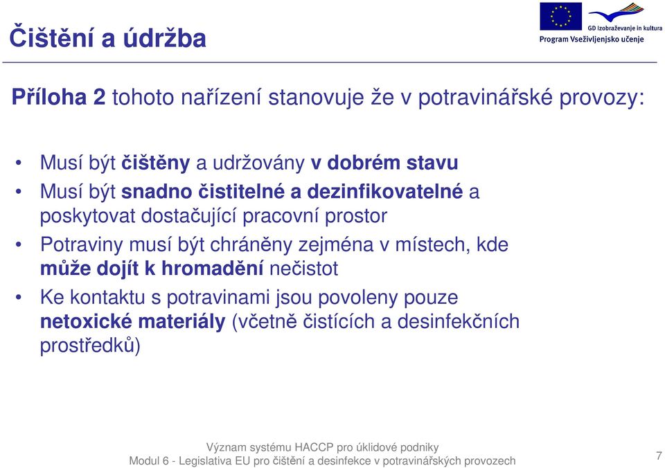 pracovní prostor Potraviny musí být chráněny zejména v místech, kde může dojít k hromadění nečistot