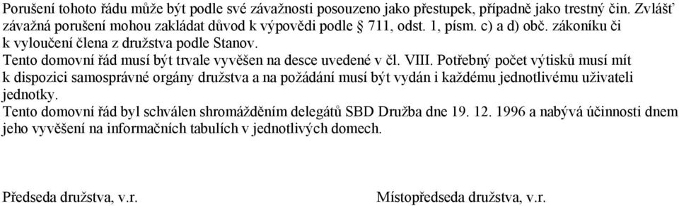 Tento domovní řád musí být trvale vyvěšen na desce uvedené v čl. VIII.