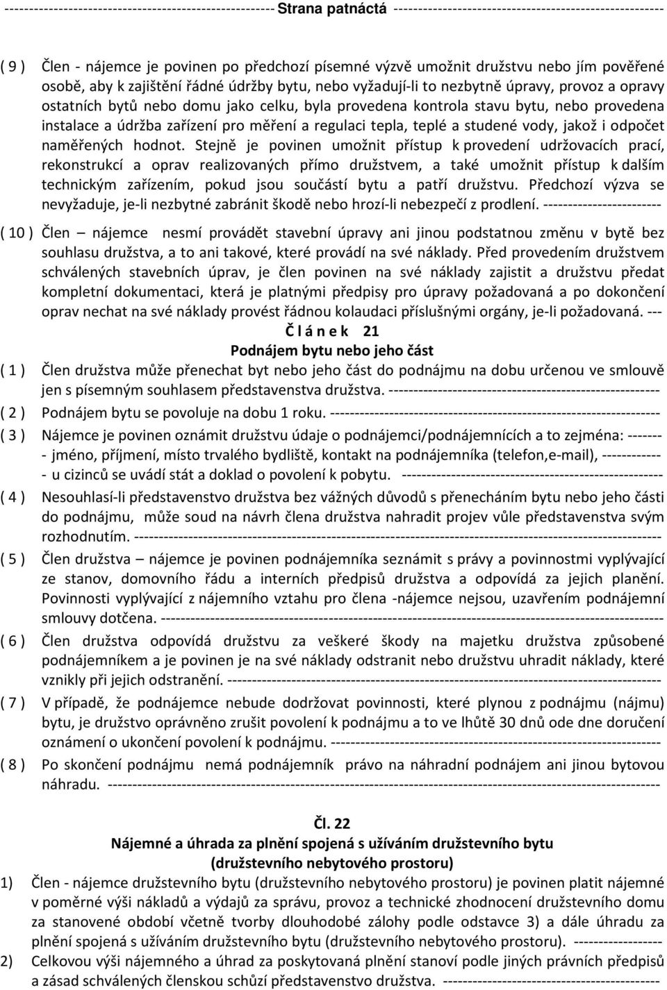 provedena instalace a údržba zařízení pro měření a regulaci tepla, teplé a studené vody, jakož i odpočet naměřených hodnot.