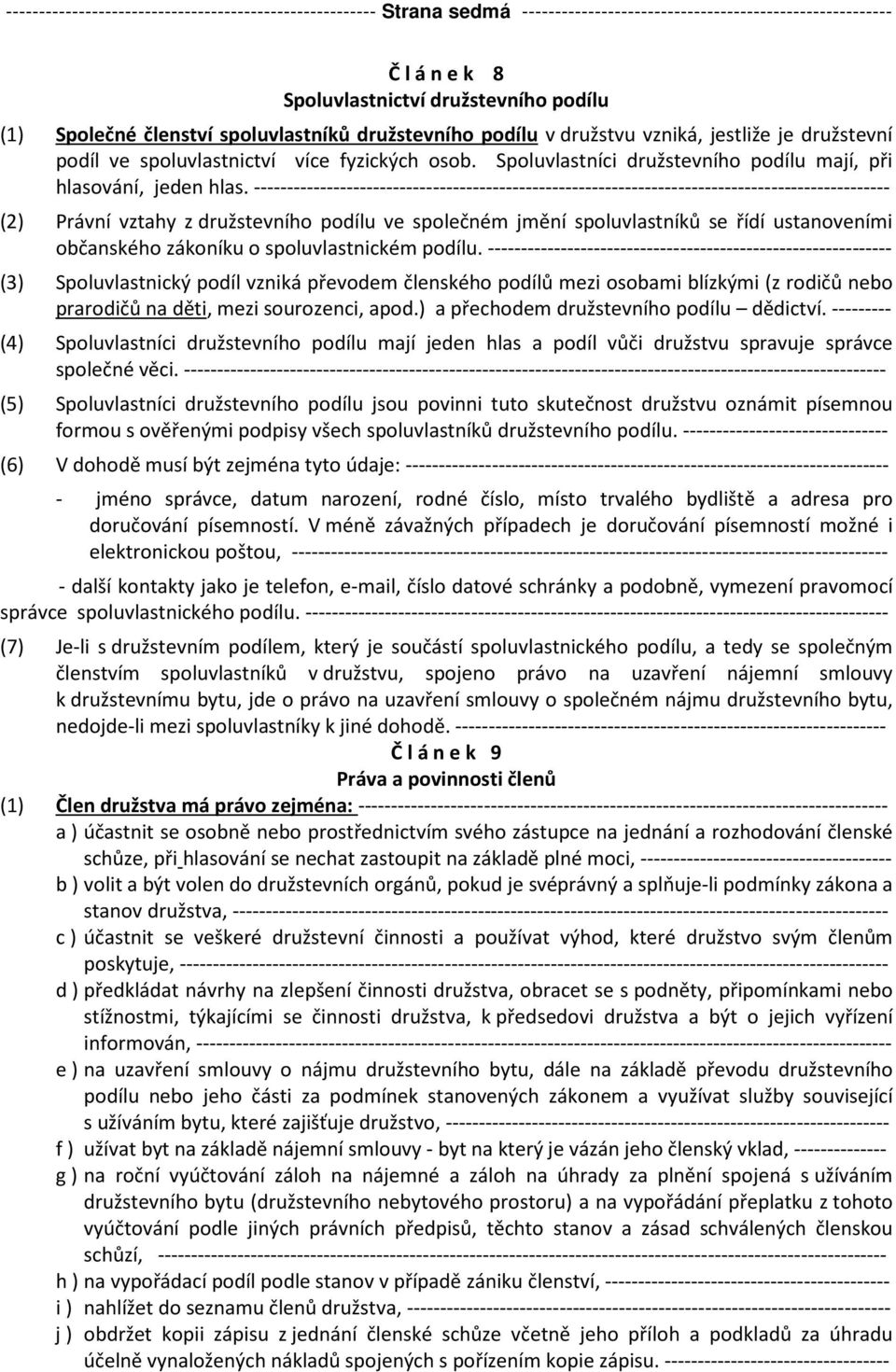 ------------------------------------------------------------------------------------------------ (2) Právní vztahy z družstevního podílu ve společném jmění spoluvlastníků se řídí ustanoveními