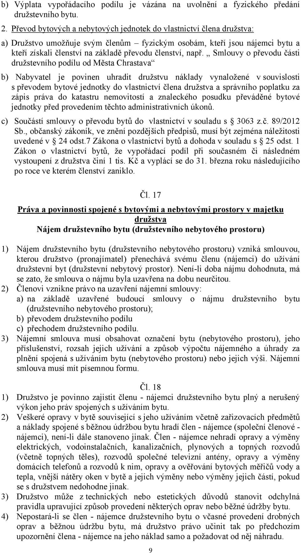 např. Smlouvy o převodu části družstevního podílu od Města Chrastava b) Nabyvatel je povinen uhradit družstvu náklady vynaložené v souvislosti s převodem bytové jednotky do vlastnictví člena družstva