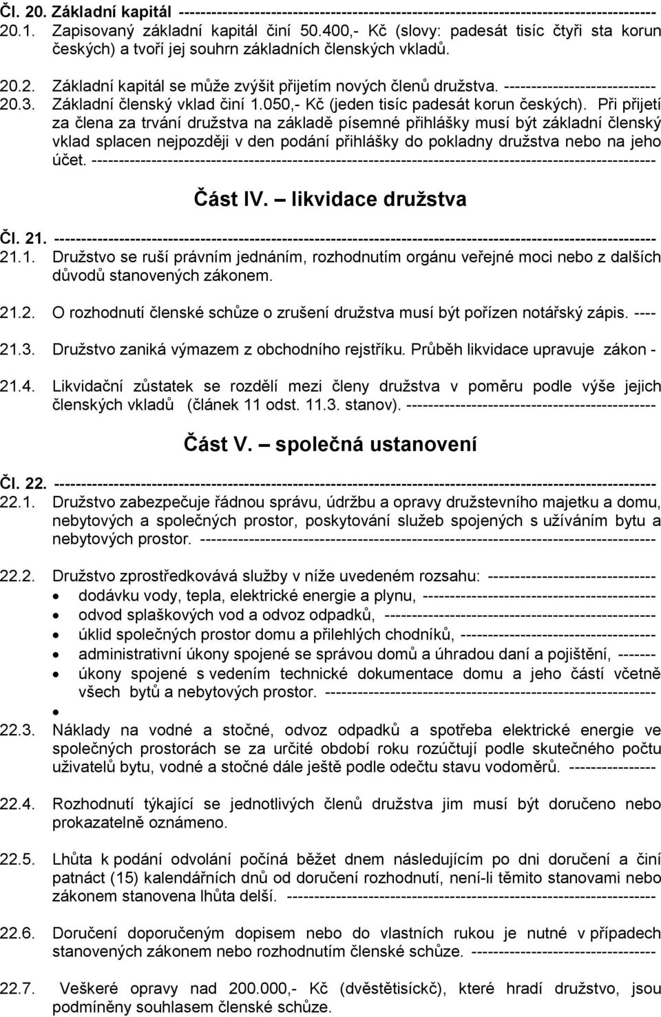 ---------------------------- 20.3. Základní členský vklad činí 1.050,- Kč (jeden tisíc padesát korun českých).