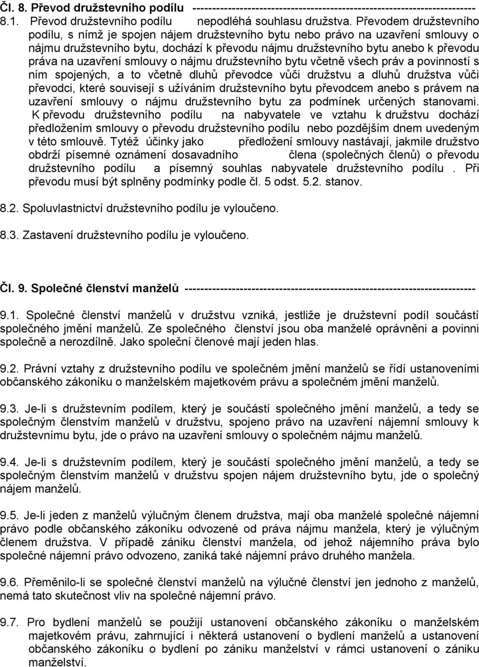 uzavření smlouvy o nájmu družstevního bytu včetně všech práv a povinností s ním spojených, a to včetně dluhů převodce vůči družstvu a dluhů družstva vůči převodci, které souvisejí s užíváním