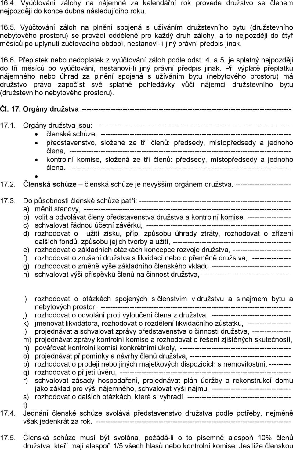 období, nestanoví-li jiný právní předpis jinak. 16.6. Přeplatek nebo nedoplatek z vyúčtování záloh podle odst. 4. a 5.