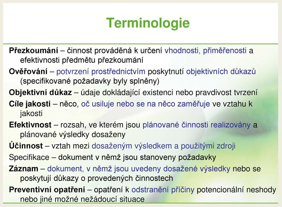 kterém jsou plánované činnosti realizovány a plánované výsledky dosaženy Účinnost vztah mezi dosaženým výsledkem a použitými zdroji Specifikace dokument v němž jsou stanoveny požadavky Záznam