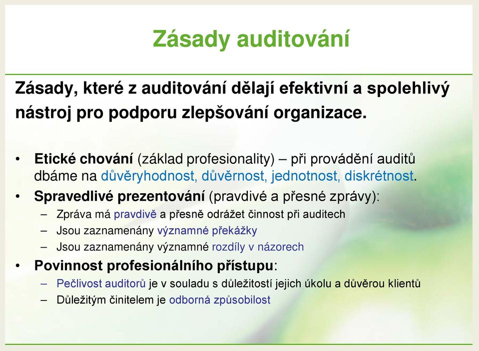 Spravedlivé prezentování (pravdivé a přesné zprávy): Zpráva má pravdivě a přesně odrážet činnost při auditech Jsou zaznamenány významné překážky