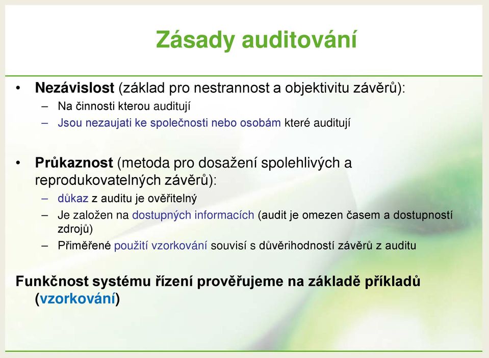 důkaz z auditu je ověřitelný Je založen na dostupných informacích (audit je omezen časem a dostupností zdrojů) Přiměřené