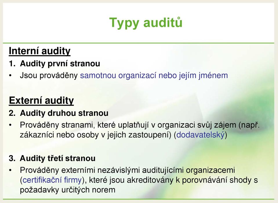 Audity druhou stranou Prováděny stranami, které uplatňují v organizaci svůj zájem (např.