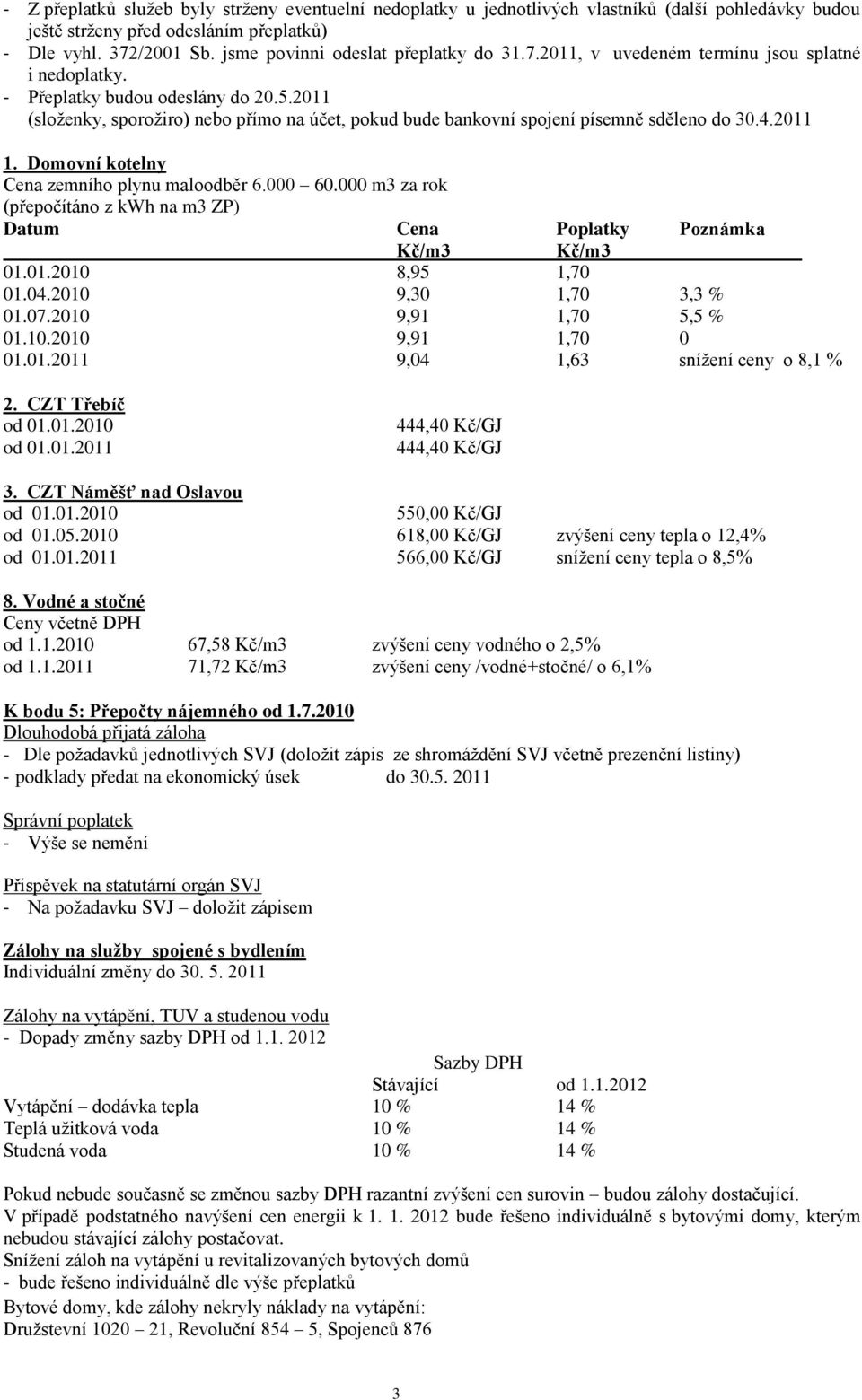2011 (složenky, sporožiro) nebo přímo na účet, pokud bude bankovní spojení písemně sděleno do 30.4.2011 1. Domovní kotelny Cena zemního plynu maloodběr 6.000 60.