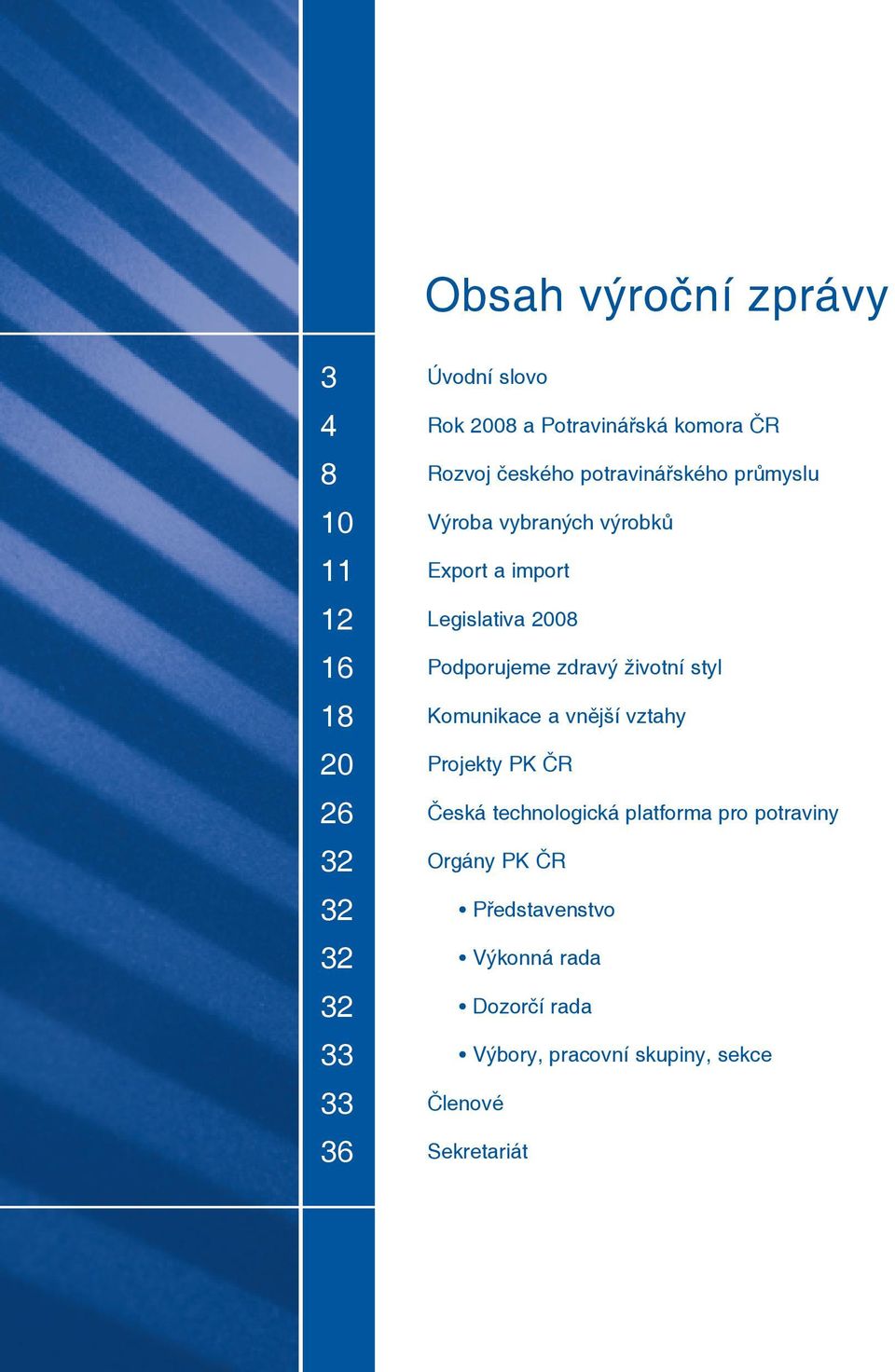 Podporujeme zdravý životní styl Komunikace a vnější vztahy Projekty PK ČR Česká technologická platforma pro