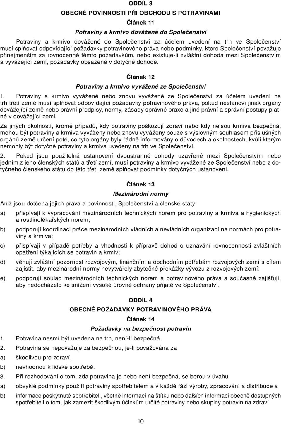 obsžené v dotyčné dohodě. Článek 12 Potrviny krmivo vyvážené ze Společenství 1.