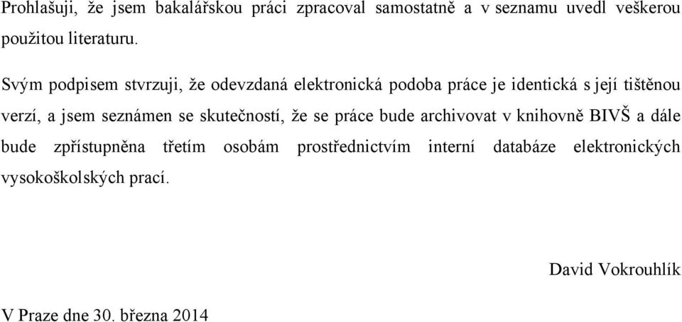 seznámen se skutečností, ţe se práce bude archivovat v knihovně BIVŠ a dále bude zpřístupněna třetím osobám