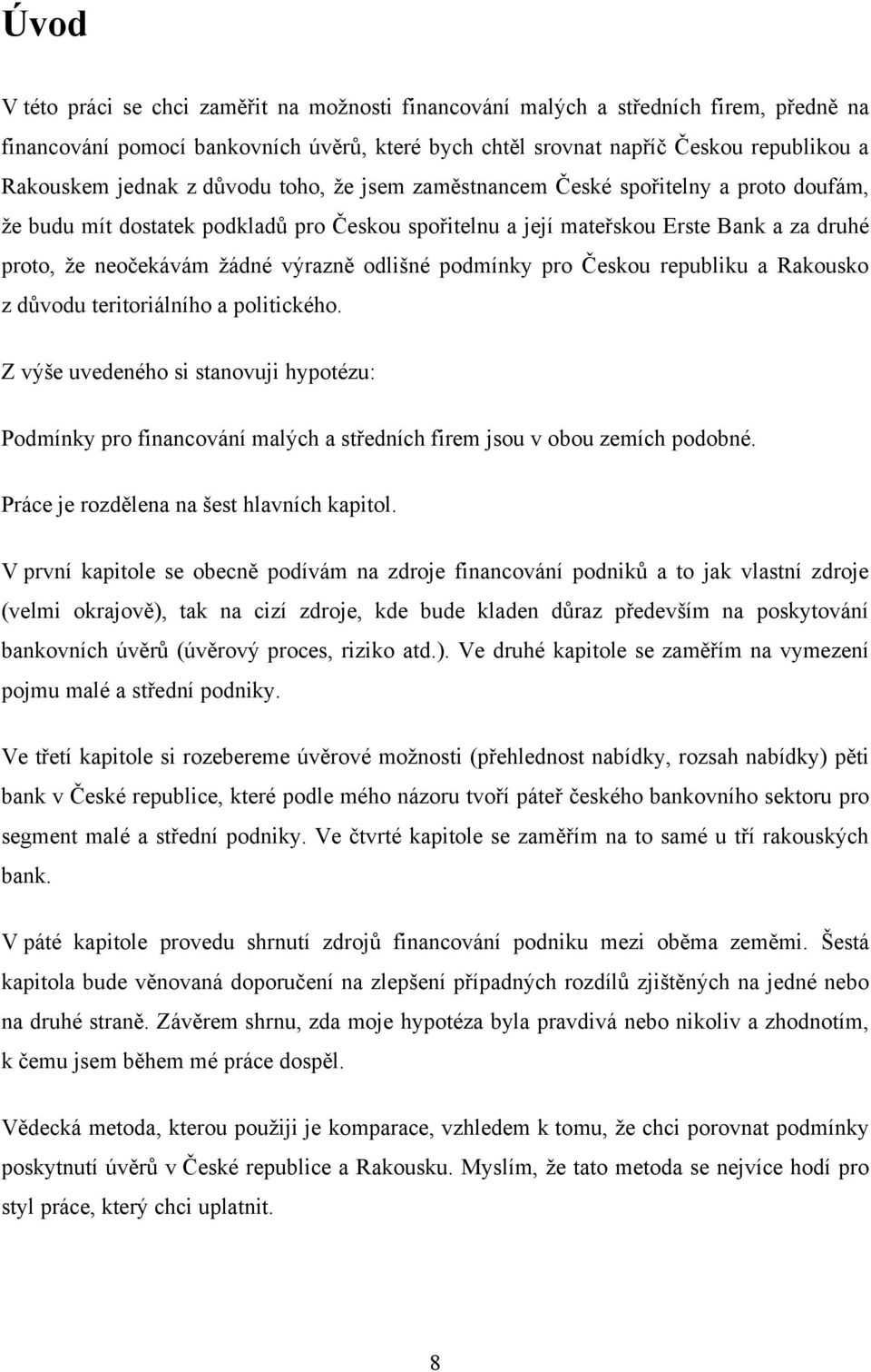 odlišné podmínky pro Českou republiku a Rakousko z důvodu teritoriálního a politického.