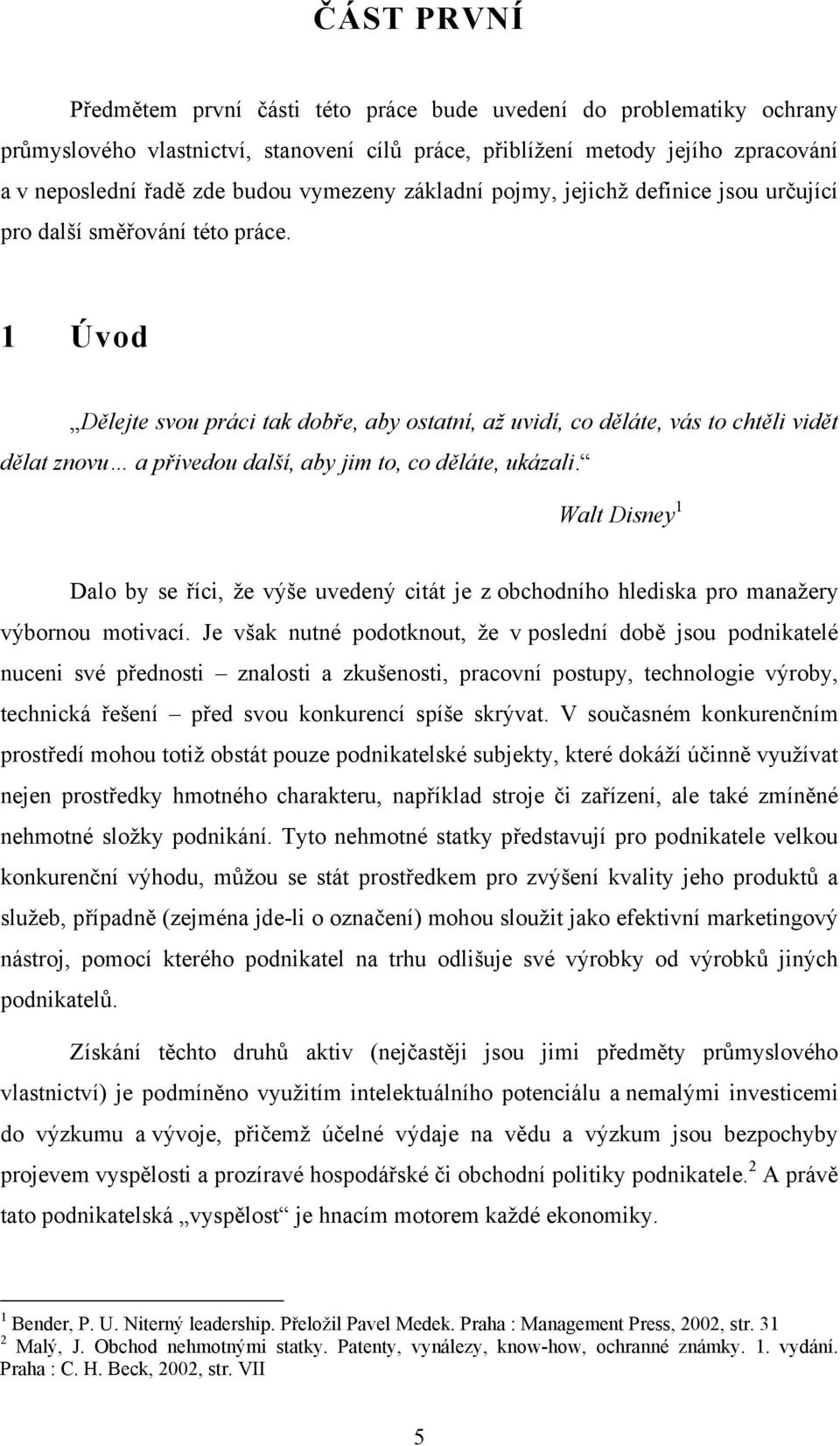 1 Úvod Dělejte svou práci tak dobře, aby ostatní, až uvidí, co děláte, vás to chtěli vidět dělat znovu a přivedou další, aby jim to, co děláte, ukázali.