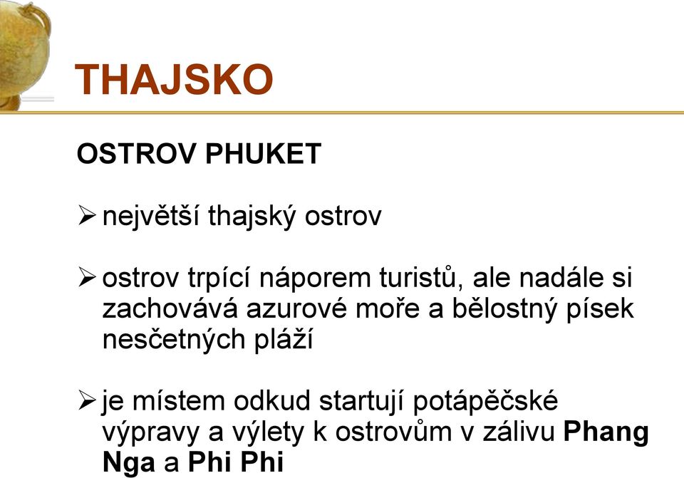 bělostný písek nesčetných pláží je místem odkud startují