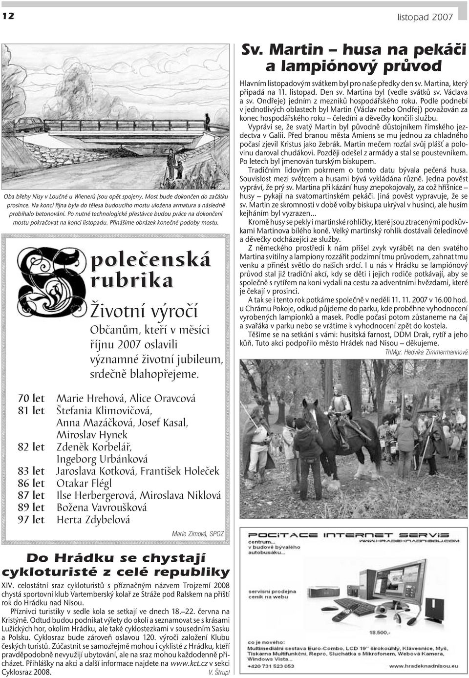 Přinášíme obrázek konečné podoby mostu. polečenská rubrika Životní výročí Občanům, kteří v měsíci říjnu 2007 oslavili významné životní jubileum, srdečně blahopřejeme. Sv.