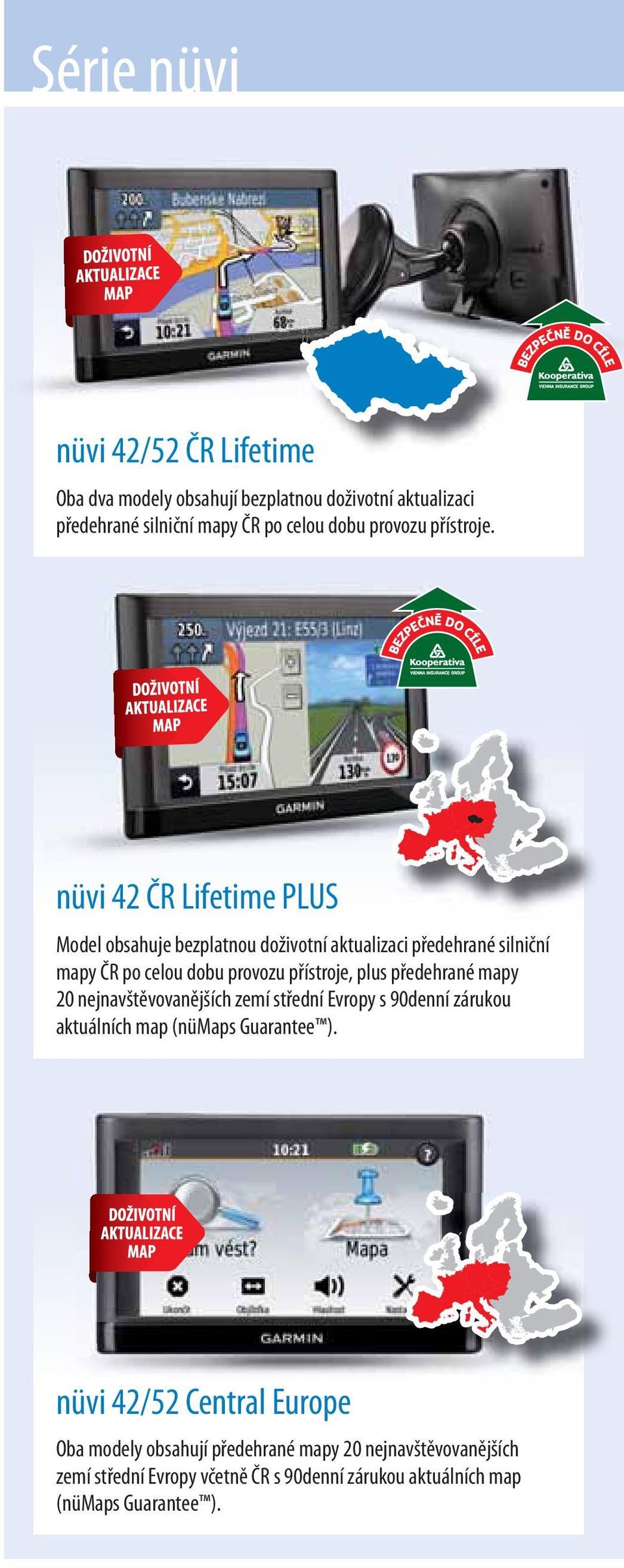 nüvi 42 ČR Lifetime PLUS Model obsahuje bezplatnou doživotní aktualizaci předehrané silniční mapy ČR po celou dobu provozu přístroje, plus