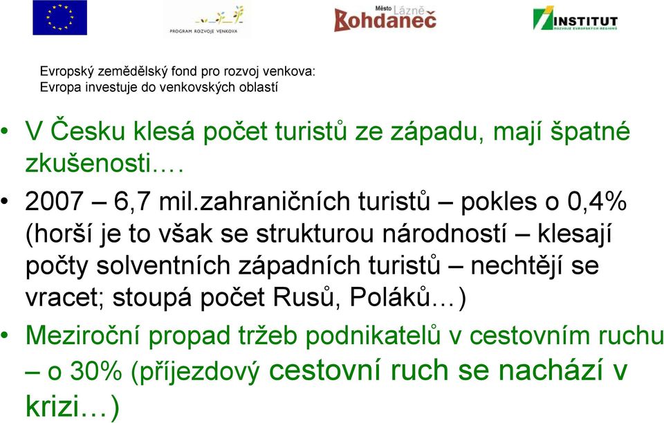 počty solventních západních turistů nechtějí se vracet; stoupá počet Rusů, Poláků )