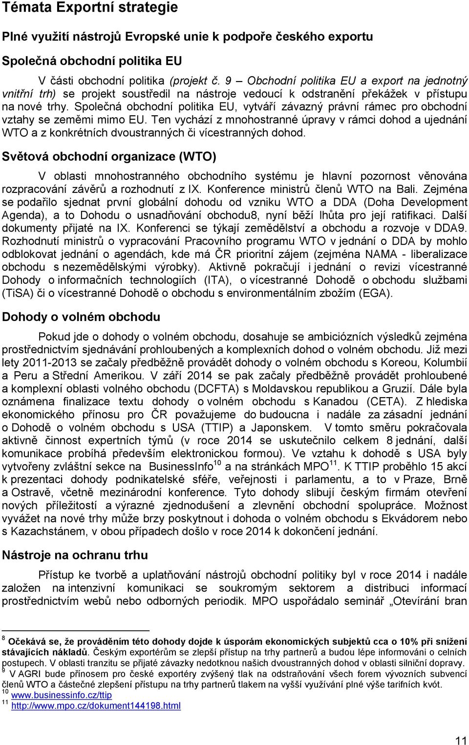 Společná obchodní politika EU, vytváří závazný právní rámec pro obchodní vztahy se zeměmi mimo EU.