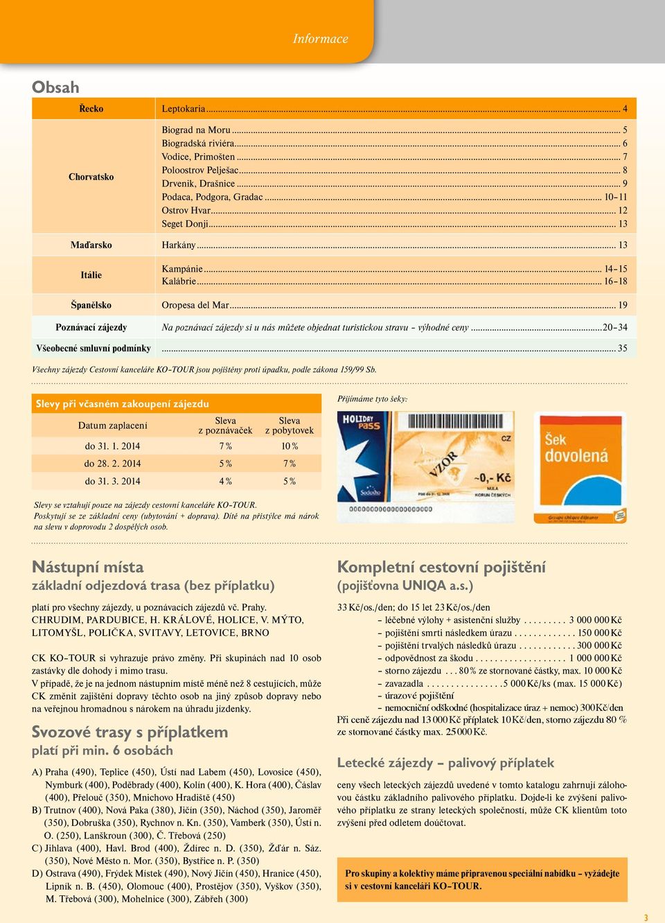 .. 19 Poznávací zájezdy Na poznávací zájezdy si u nás můžete objednat turistickou stravu výhodné ceny...20 34 Všeobecné smluvní podmínky.