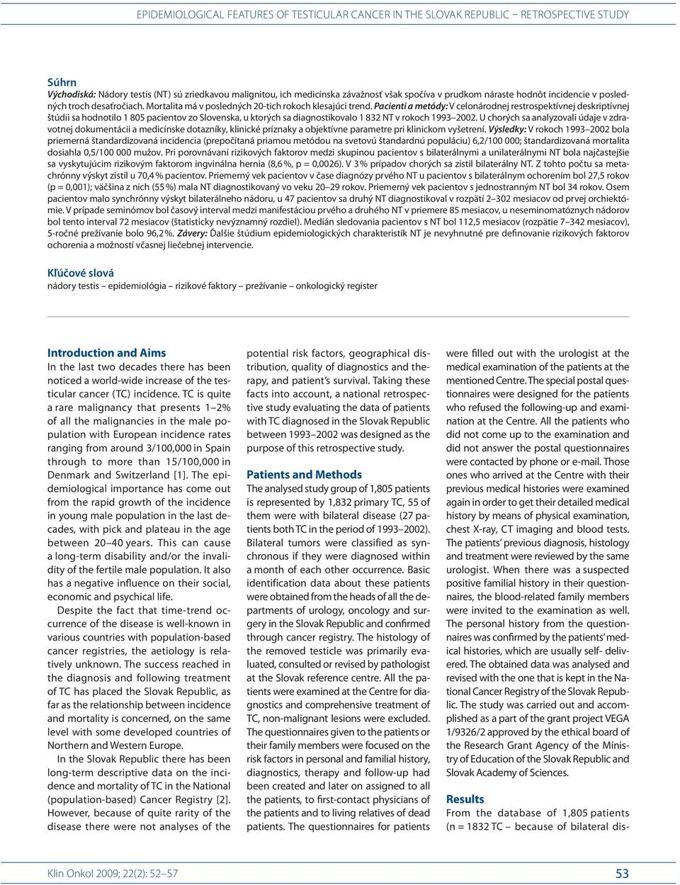Paci enti a metódy: V celonárodnej restrospektívnej deskriptívnej štúdii sa hodnotilo 1 805 paci entov zo Slovenska, u ktorých sa di agnostikovalo 1 832 NT v rokoch 1993 2002.