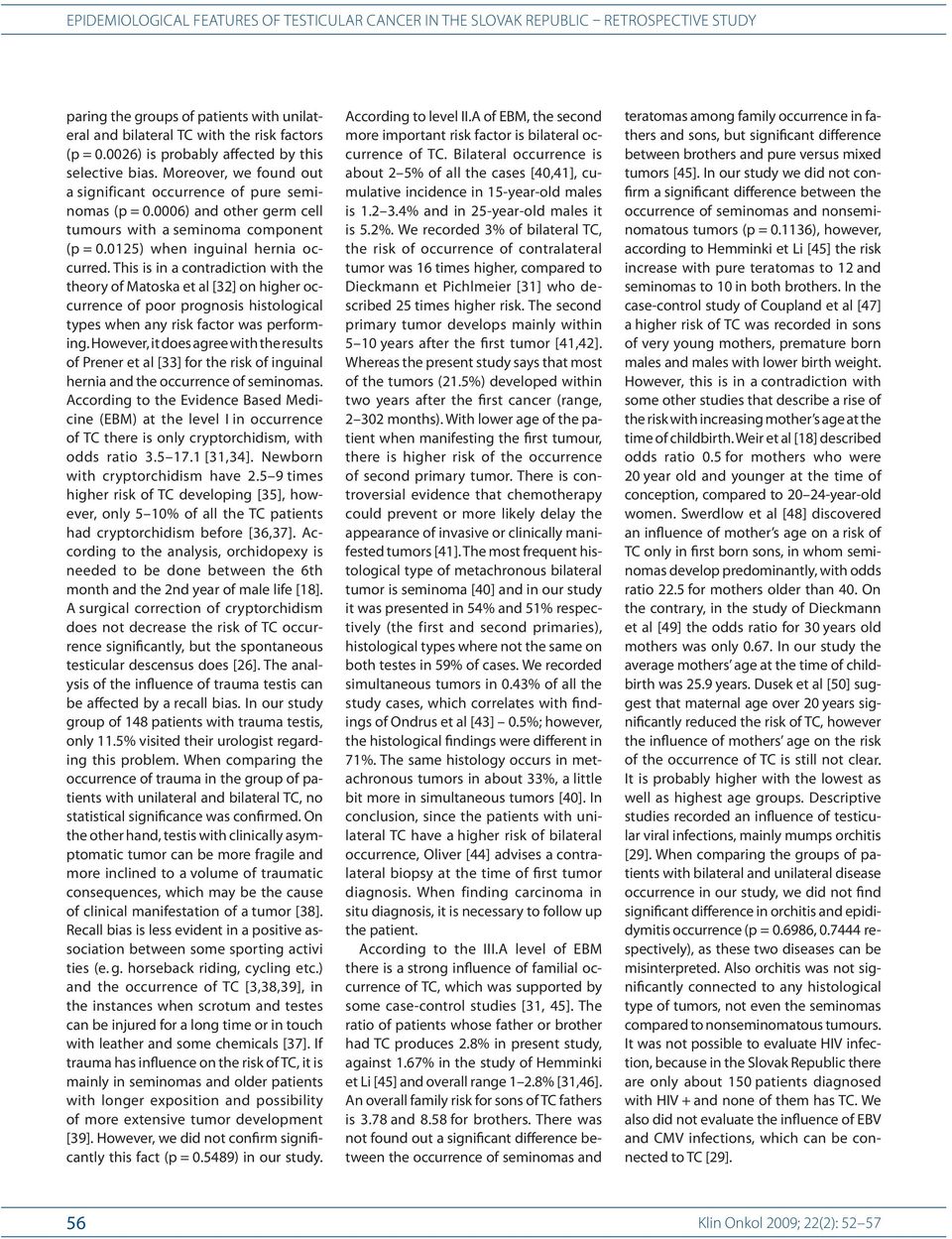 0125) when inguinal herni a occurred. This is in a contradicti on with the the ory of Matoska et al [32] on higher occurrence of po or prognosis histological types when any risk factor was performing.