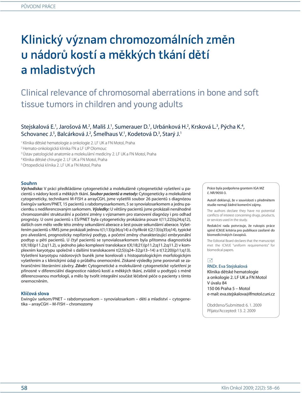 1 1 Klinika dětské hematologi e a onkologi e 2. LF UK a FN Motol, Praha 2 Hemato- onkologická klinika FN a LF UP Olomo uc 3 Ústav patologické anatomi e a molekulární medicíny 2.