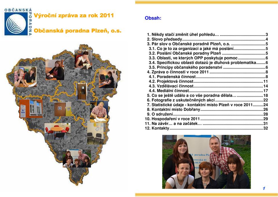 Zpráva o činnosti v roce 2011...8 4.1. Poradenská činnost...8 4.2. Projektová činnost...11 4.3. Vzdělávací činnost...14 4.4. Mediální činnost...17 5. Co se ještě událo a co vše poradna dělala...18 6.