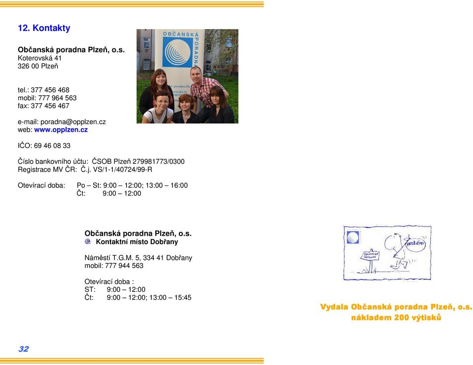 cz web: www.opplzen.cz IČO: 69 46 08 33 Číslo bankovního účtu: ČSOB Plzeň 279981773/0300 Registrace MV ČR: Č.j.