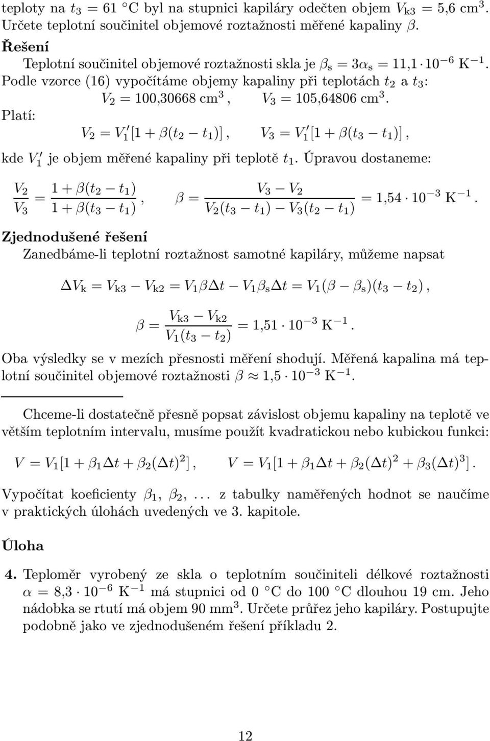 Platí: V 2 = V 1[1+β(t 2 t 1 )], V 3 = V 1[1+β(t 3 t 1 )], kde V 1 jeobjemměřenékapalinypřiteplotě t 1.