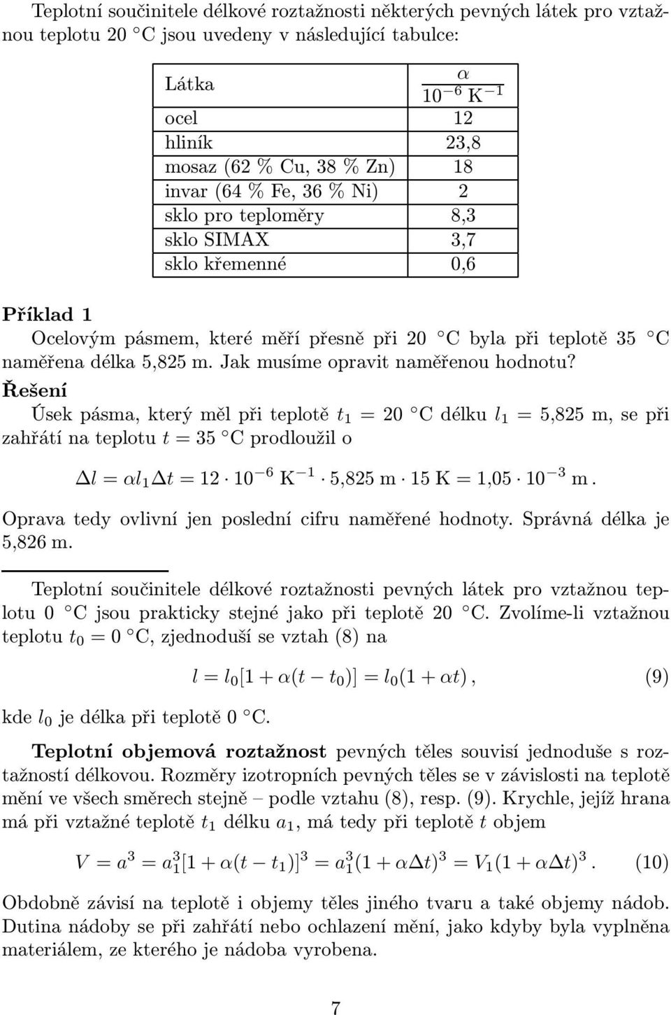 Řešení Úsekpásma,kterýmělpřiteplotě t 1 =20 Cdélku l 1 =5,825m,sepři zahřátínateplotu t=35 Cprodloužilo l= αl 1 t=12 10 6 K 1 5,825m 15K=1,05 10 3 m.