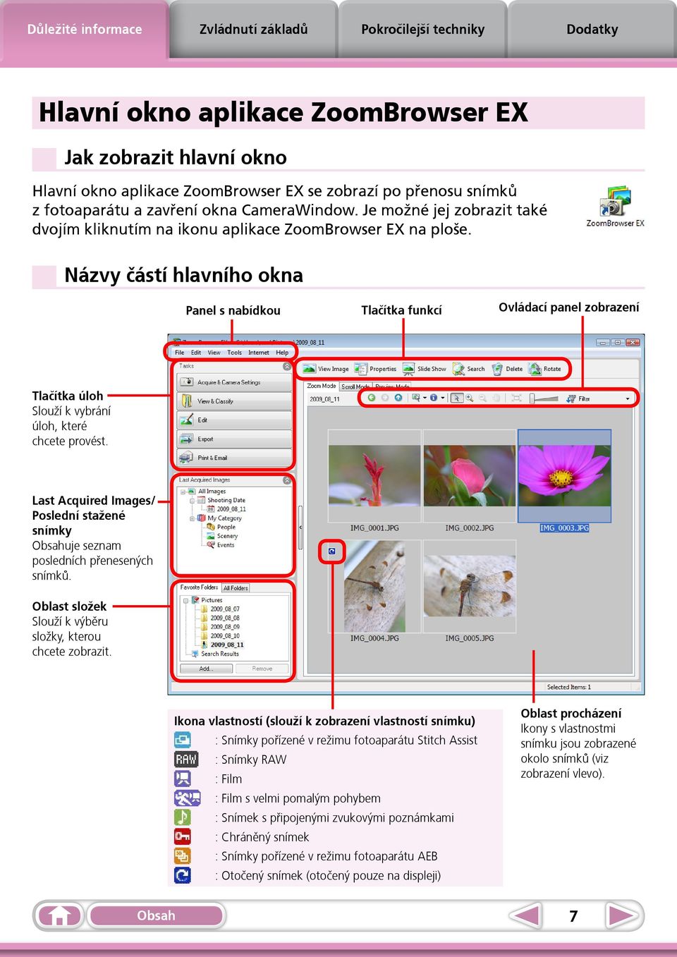 Názvy částí hlavního okna Panel s nabídkou Tlačítka funkcí Ovládací panel zobrazení Tlačítka úloh Slouží k vybrání úloh, které chcete provést.