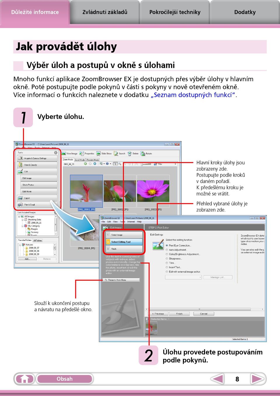 Více informací o funkcích naleznete v dodatku Seznam dostupných funkcí. 1 Vyberte úlohu. Hlavní kroky úlohy jsou zobrazeny zde.