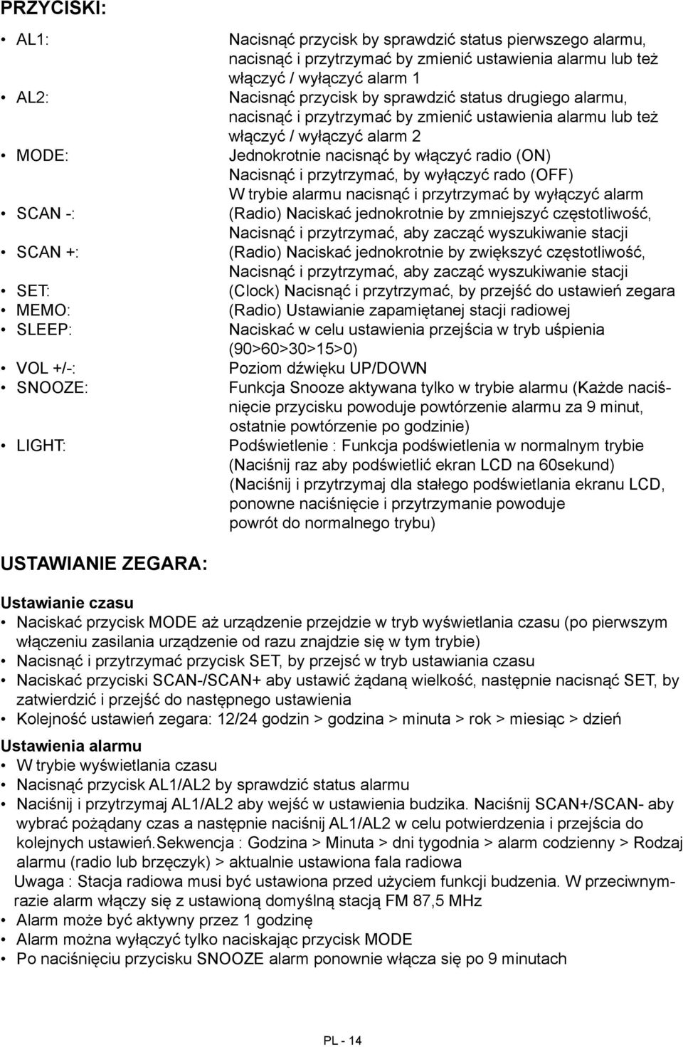 włączyć radio (ON) Nacisnąć i przytrzymać, by wyłączyć rado (OFF) W trybie alarmu nacisnąć i przytrzymać by wyłączyć alarm (Radio) Naciskać jednokrotnie by zmniejszyć częstotliwość, Nacisnąć i