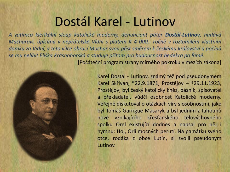 [Počáteční program strany mírného pokroku v mezích zákona] Karel Dostál - Lutinov, známý též pod pseudonymem Karel Skřivan, *22.9.1871, Prostějov 29.11.