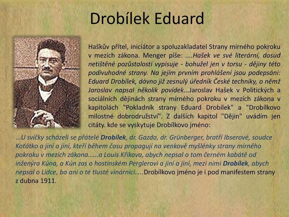 Na jejím prvním prohlášení jsou podepsáni: Eduard Drobílek, dávno již zesnulý úředník České techniky, o němž Jaroslav napsal několik povídek.