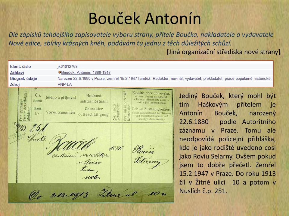 [Jiná organizační střediska nové strany] Jediný Bouček, který mohl být tím Haškovým přítelem je Antonín Bouček, narozený 22.6.