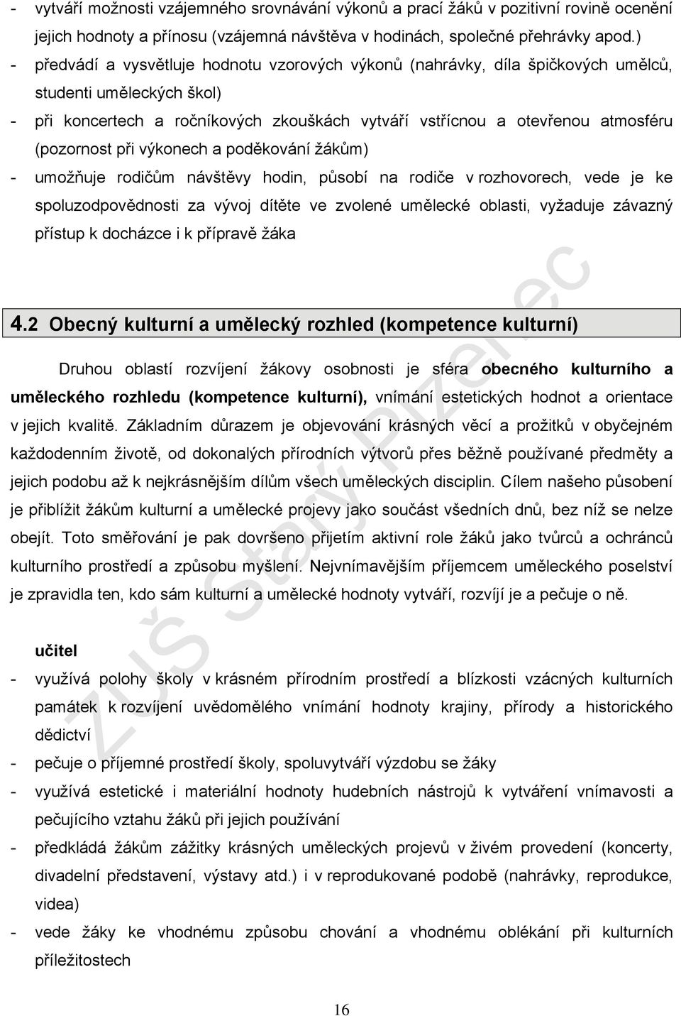 (pozornost při výkonech a poděkování ům) - umožňuje rodičům návštěvy hodin, působí na rodiče v rozhovorech, vede je ke spoluzodpovědnosti za vývoj dítěte ve zvolené umělecké oblasti, vyžaduje závazný