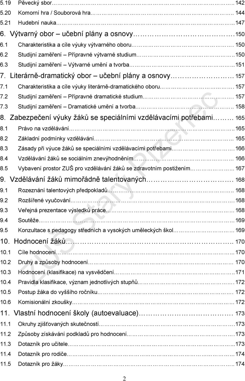 157 7.3 Studijní zaměření Dramatické umění a tvorba.. 158 8. Zabezpečení výuky ů se speciálními vzdělávacími potřebami 165 8.1 Právo na vzdělávání.. 165 8.2 Základní podmínky vzdělávání 165 8.