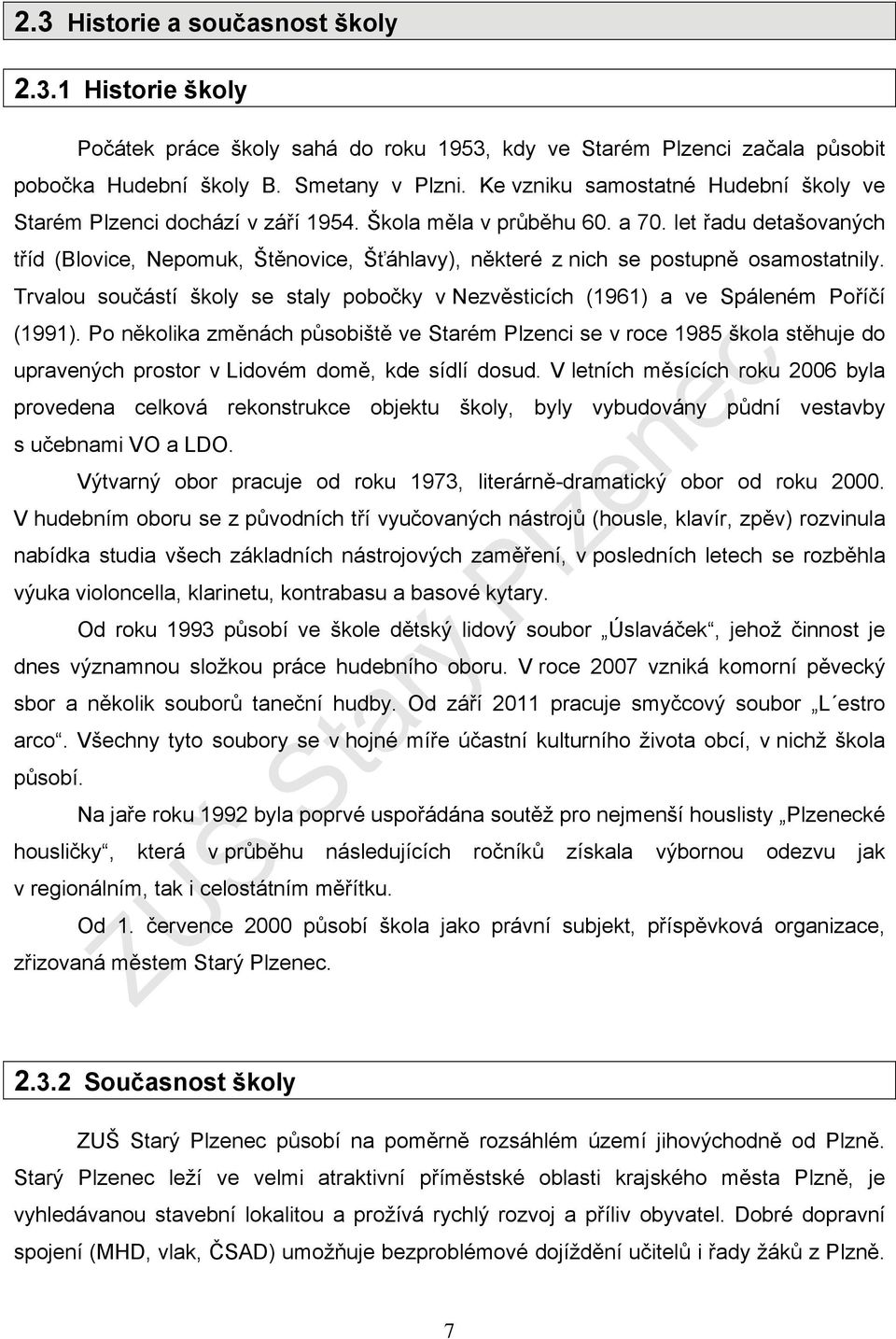 let řadu detašovaných tříd (Blovice, Nepomuk, Štěnovice, Šťáhlavy), některé z nich se postupně osamostatnily. Trvalou součástí školy se staly pobočky v Nezvěsticích (1961) a ve Spáleném Poříčí (1991).