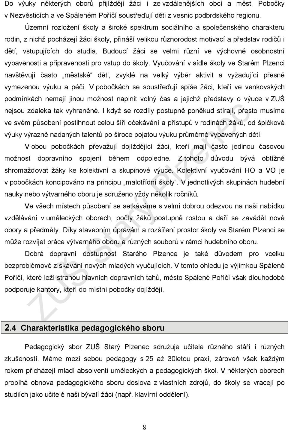 studia. Budoucí žáci se velmi různí ve výchovné osobnostní vybavenosti a připravenosti pro vstup do školy.