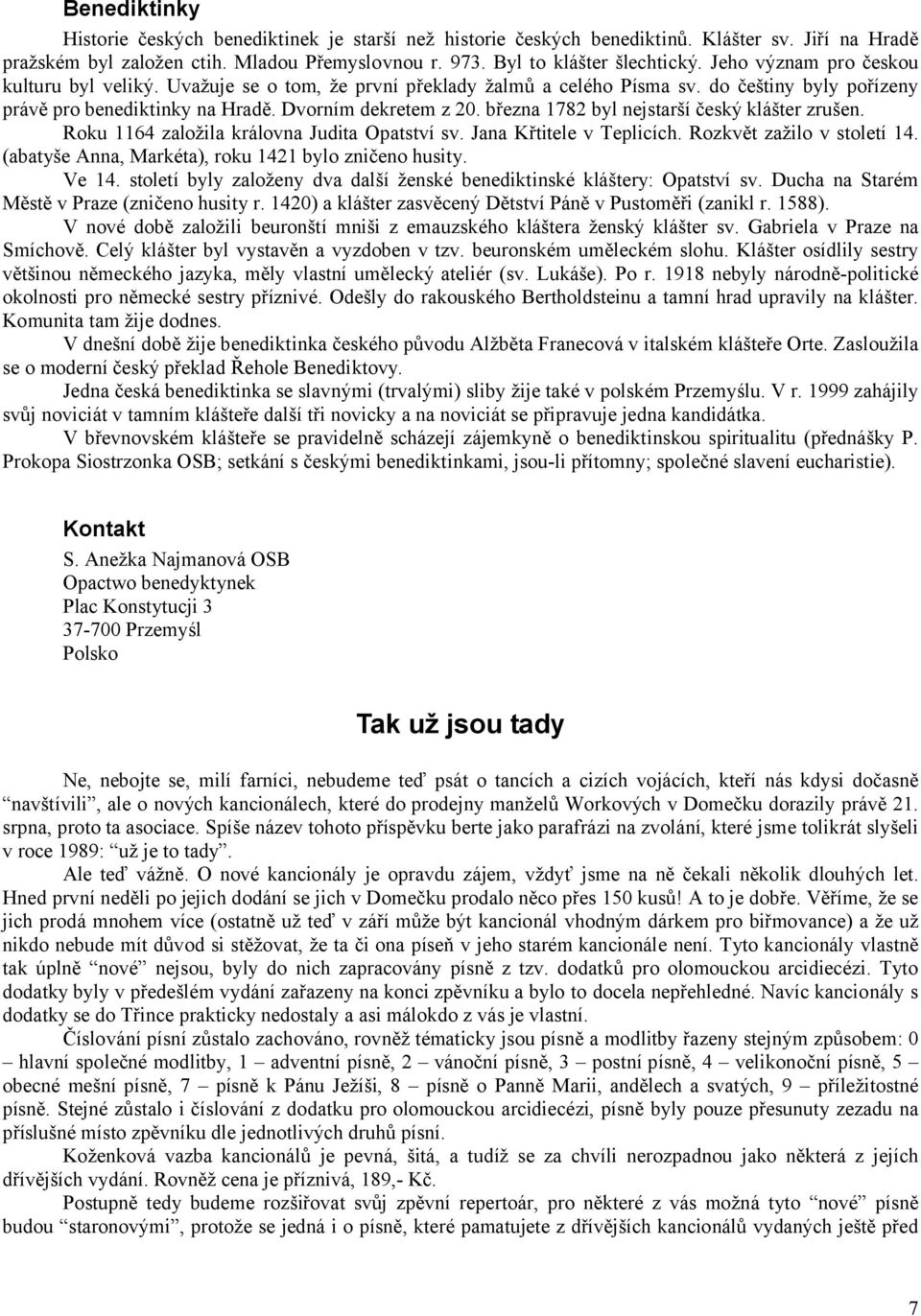 března 1782 byl nejstarší český klášter zrušen. Roku 1164 založila královna Judita Opatství sv. Jana Křtitele v Teplicích. Rozkvět zažilo v století 14.