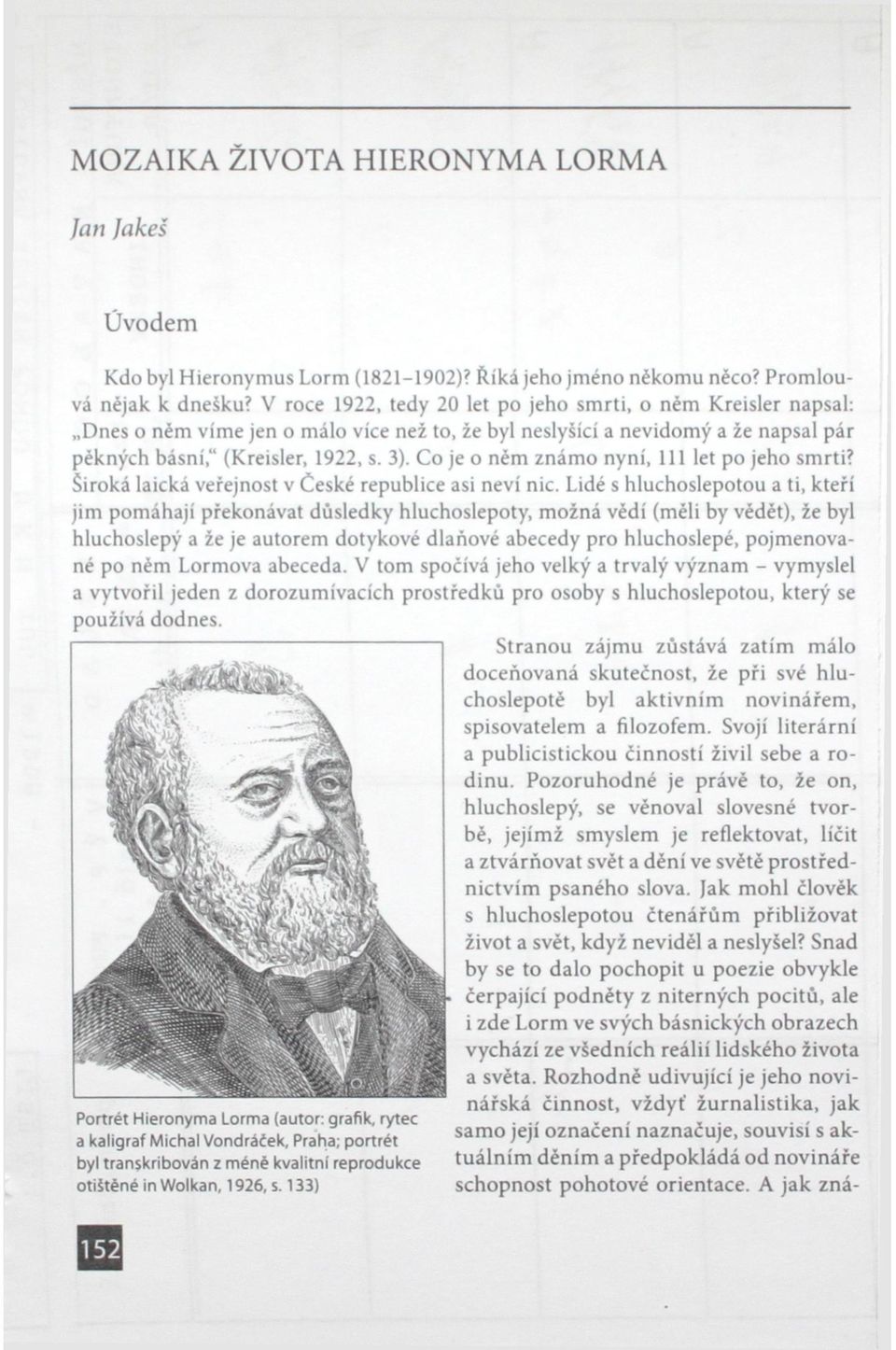 Co je o něm známo nyní, 111 let po jeho smrti? Široká laická veřejnost v České republice asi neví nic.