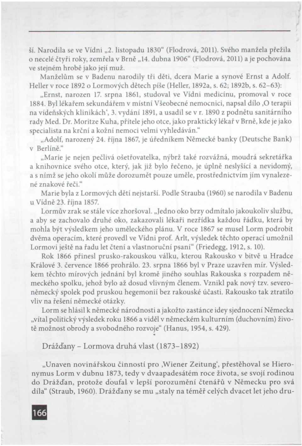 srpna 1861, studoval ve Vídni medicínu, promoval v roce 1884. Byl lékařem sekundářem v místní Všeobecné nemocnici, napsal dílo,0 terapii na vídeňských klinikách', 3. vydání 1891, a usadil se v r.